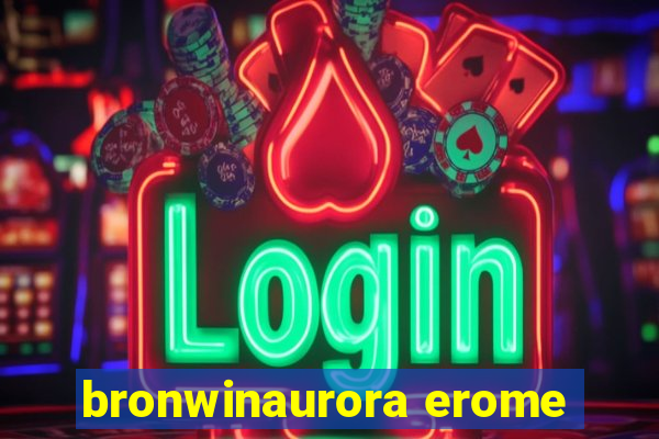 bronwinaurora erome